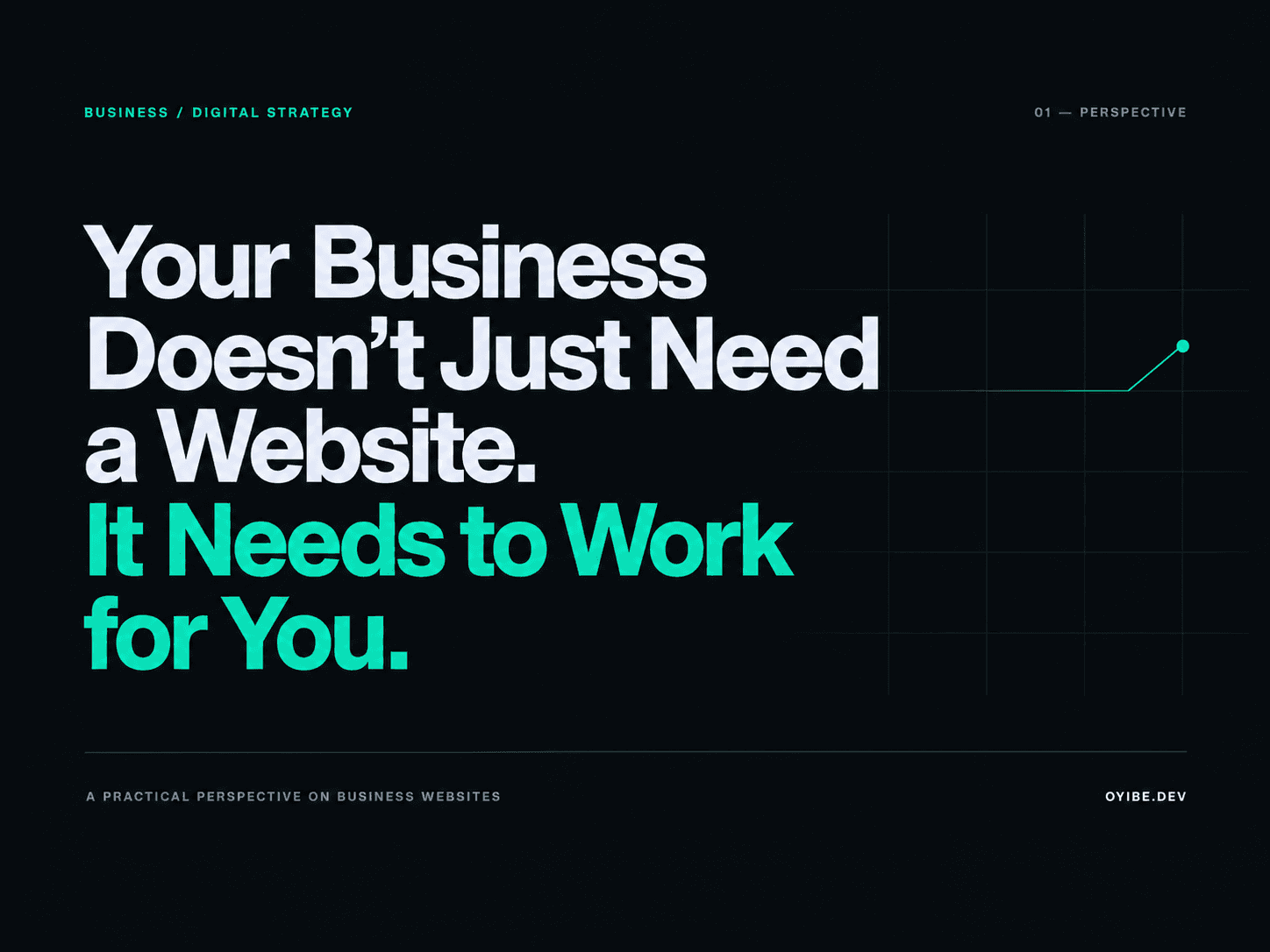 Your Business Doesn't Just Need a Website. It Needs to Work for You.
